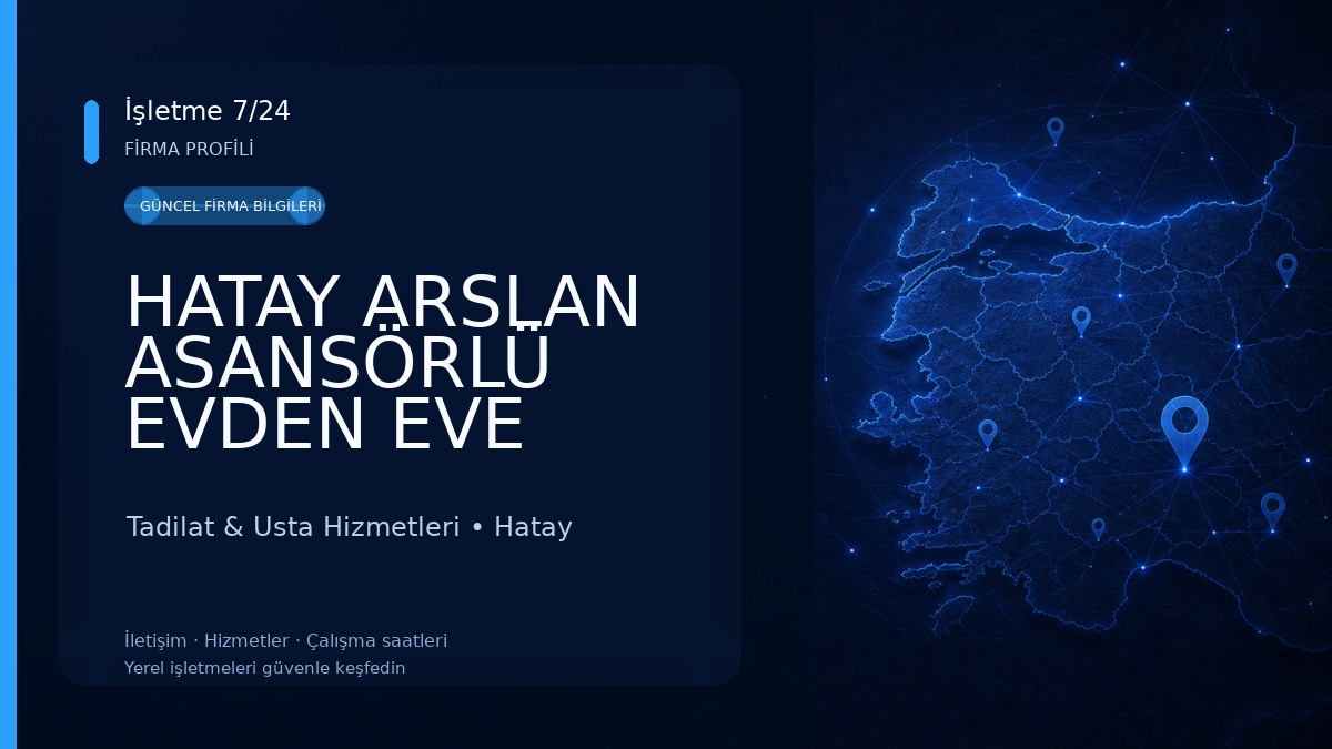 HATAY ARSLAN ASANSÖRLÜ EVDEN EVE TAŞIMACILIK VE MOBİLYA 